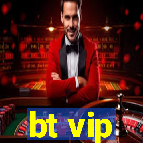 bt vip